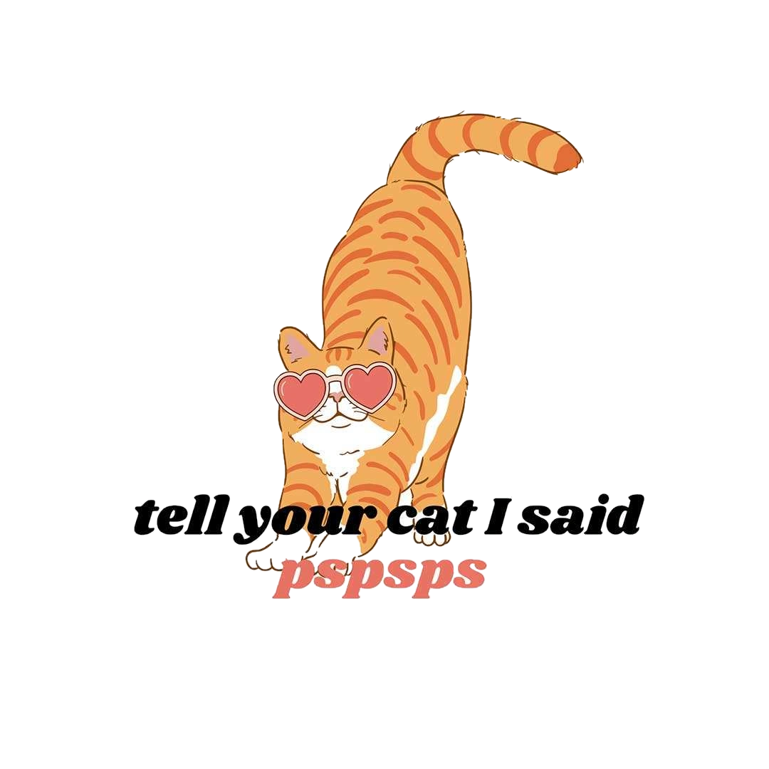 Tell Your Cat I Said Pspsps Sticker
